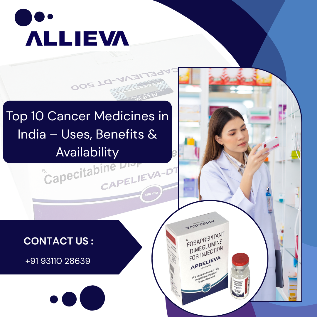 Top 10 Cancer Medicines in India – Uses, Benefits & Availability - Pharma News by Allieva Pharma